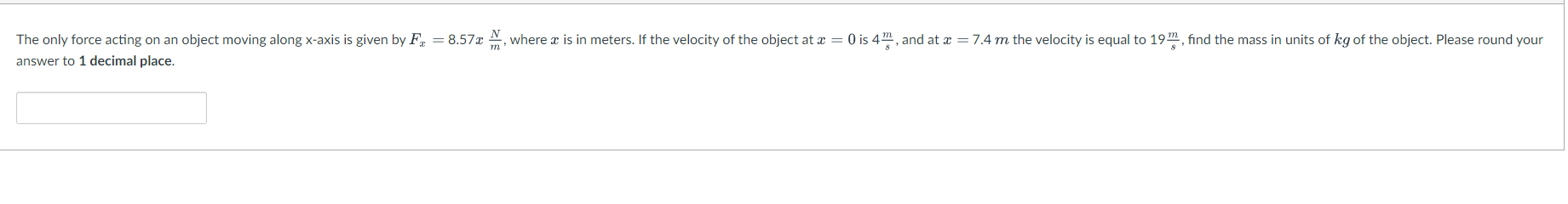 The Only Force Acting On An Object Moving Along X Axis Is Given By Fx 8 572 Where X Is In Meters If The Velocity Of 1