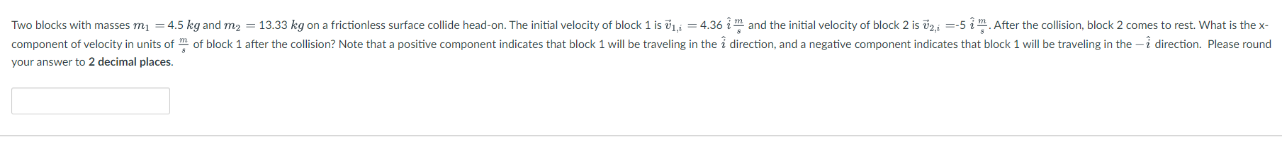 Two Blocks With Masses M1 4 5 Kg And M2 13 33 Kg On A Frictionless Surface Collide Head On The Initial Velocity Of Bl 1