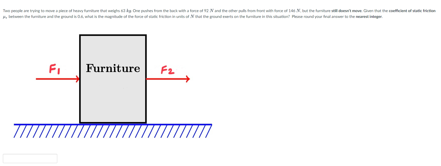 Two People Are Trying To Move A Piece Of Heavy Furniture That Weighs 63 Kg One Pushes From The Back With A Force Of 92 1