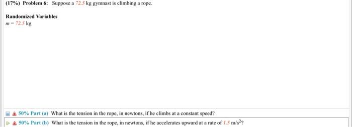 17 Problem 6 Suppose A 72 5 Kg Gymnast Is Climbing A Rope Randomized Variables 72 5 Kg 50 Part A What Is The T 1