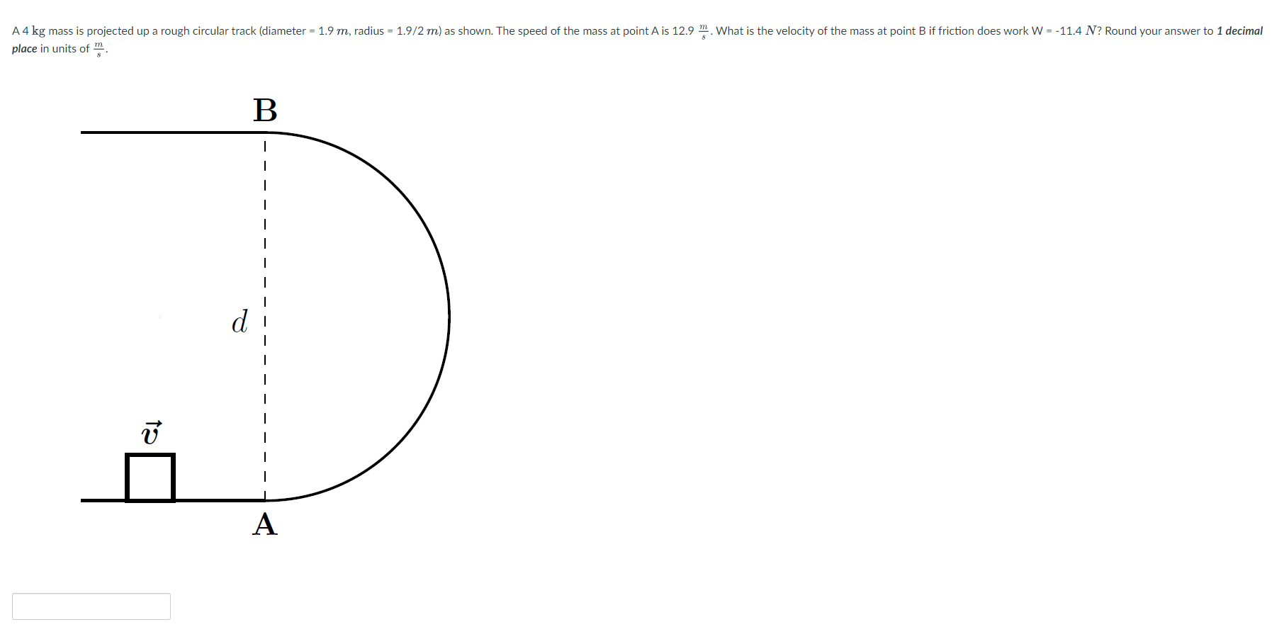 A 4 Kg Mass Is Projected Up A Rough Circular Track Diameter 1 9 M Radius 1 9 2 M As Shown The Speed Of The Mass 1
