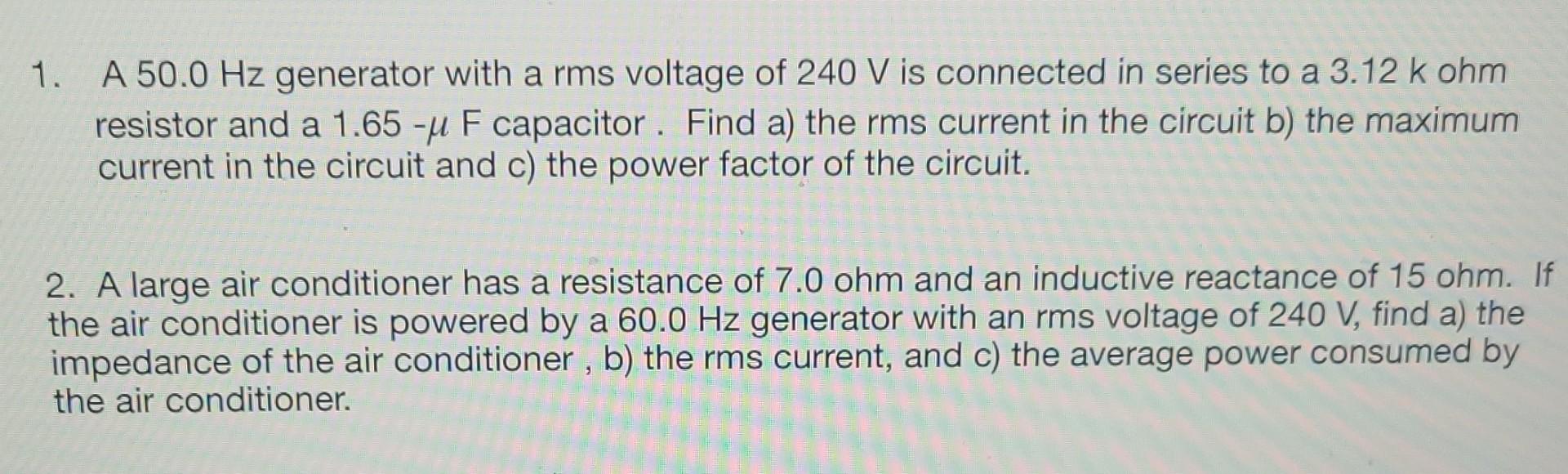 1 A 50 0 Hz Generator With A Rms Voltage Of 240 V Is Connected In Series To A 3 12 K Ohm Resistor And A 1 65 U F Capac 1