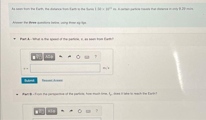 As Seen From The Earth The Distance From Earth To The Sunis 1 50 X 1011 M A Certain Particle Travels That Distance In 1