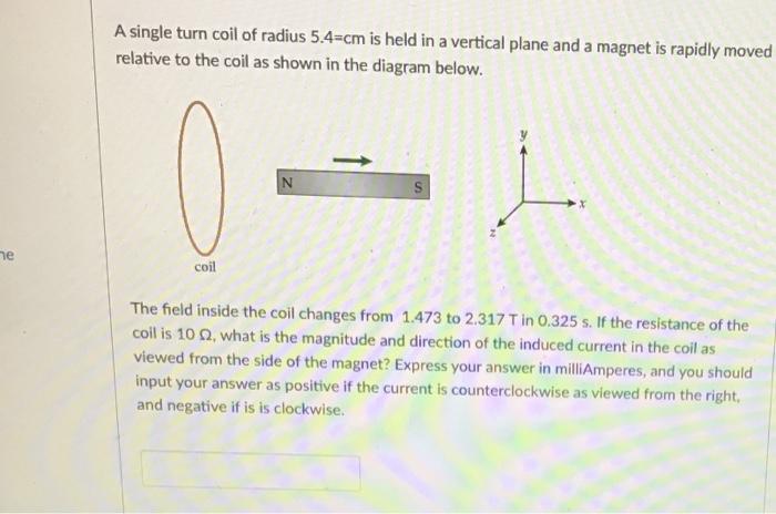 A Single Turn Coil Of Radius 5 4 Cm Is Held In A Vertical Plane And A Magnet Is Rapidly Moved Relative To The Coil As Sh 1