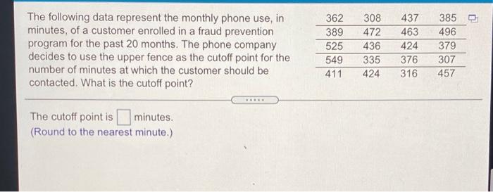 The Following Data Represent The Monthly Phone Use In Minutes Of A Customer Enrolled In A Fraud Prevention Program For 1