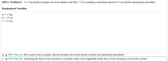 20 Problem 5 A 65 Kg Skydiver Jumps Out Of An Airplane And Falls 270 M Reaching A Maximum Speed Of 66 M S Before Op 1
