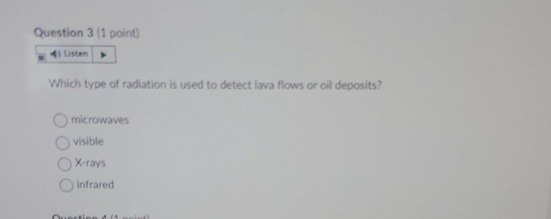 Question 3 1 Point Which Type Of Radiation Is Used To Detect Lava Flows Or Oil Deposits Microwaves Visible X Rays X I 1