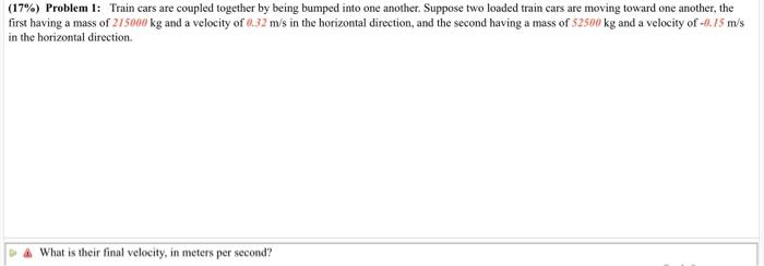 17 Problem 1 Train Cars Are Coupled Together By Being Bumped Into One Another Suppose Two Loaded Train Cars Are Mov 1