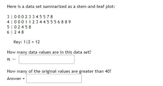Here Is A Data Set Summarized As A Stem And Leaf Plot 31000 23 3 4 5 5 7 8 410001 1 2 3 4 4 5 5 5 6 8 8 9 502458 6248 K 1