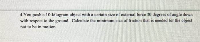 4 You Push A 10 Kilogram Object With A Certain Size Of External Force 30 Degrees Of Angle Down With Respect To The Groun 1
