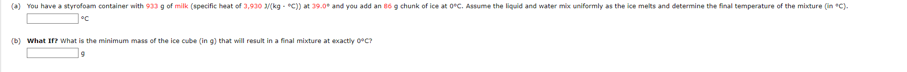 A You Have A Styrofoam Container With 933 G Of Milk Specific Heat Of 3 930 J Kg C At 39 0 And You Add An 86 G 1