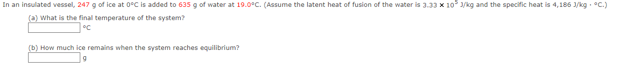 In An Insulated Vessel 247 G Of Ice At 0 C Is Added To 635 G Of Water At 19 0 C Assume The Latent Heat Of Fusion Of T 1
