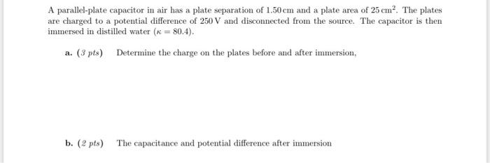 A Parallel Plate Capacitor In Air Has A Plate Separation Of 1 50cm And A Plate Area Of 25 Cm The Plates Are Charged To 1