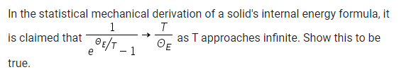 In The Statistical Mechanical Derivation Of A Solid S Internal Energy Formula It 1 Is Claimed That 25 1 As T Approaches 1