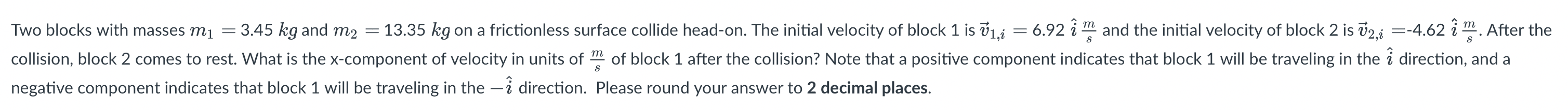 S Two Blocks With Masses M1 3 45 Kg And M2 13 35 Kg On A Frictionless Surface Collide Head On The Initial Vel 1