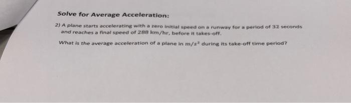 Solve For Average Acceleration 2 A Plane Starts Accelerating With A Rero Initial Speed On A Runway For A Period Of 32 1