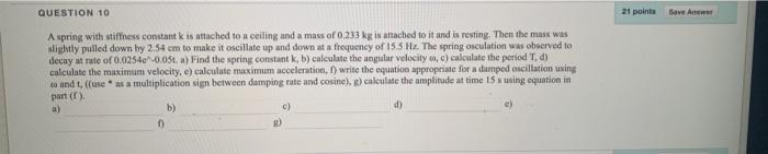 Question 10 21 Point Save An A Spring With Stiffness Constant Kis Attached To A Ceiling And A Mass Of 0 233 Kg Is Attach 1