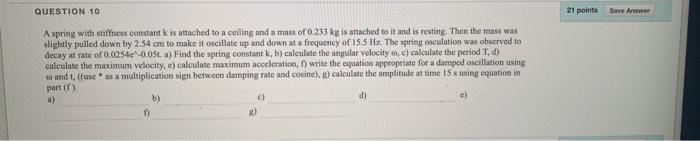 Question 10 21 Point Save An A Spring With Stiffness Constant Kis Attached To A Ceiling And A Mass Of 0 233 Kg Is Attach 3
