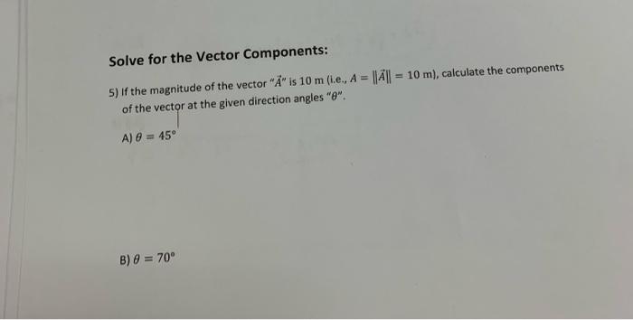 Solve For The Vector Components 5 If The Magnitude Of The Vector A Is 10 M I E A A 10 M Calculate The Co 1