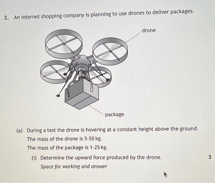 2 An Internet Shopping Company Is Planning To Use Drones To Deliver Packages Drone Package A During A Test The Drone 1