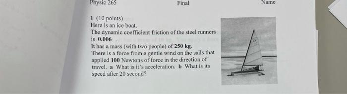 Physic 265 Final Name 1 10 Points Here Is An Ice Boat The Dynamic Coefficient Friction Of The Steel Runners Is 0 006 1