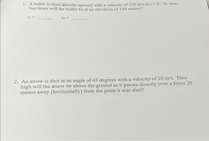 1 A Bullet Is Fired Directly Upward With A Velocity Of 120 M S At T 0 At What Two Times Will The Bullet Be At An Ele 1