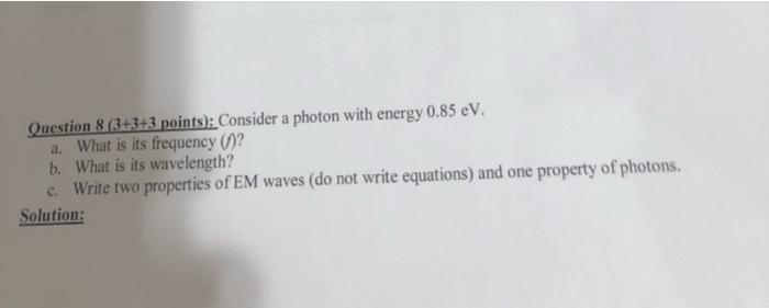 Question 8 3 3 3 Points Consider A Photon With Energy 0 85 Ev A What Is Its Frequency 01 B What Is Its Wavelength 1