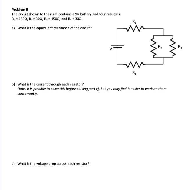 Problem 5 The Circuit Shown To The Right Contains A 9v Battery And Four Resistors R1 1500 R2 300 R3 1500 And R 1