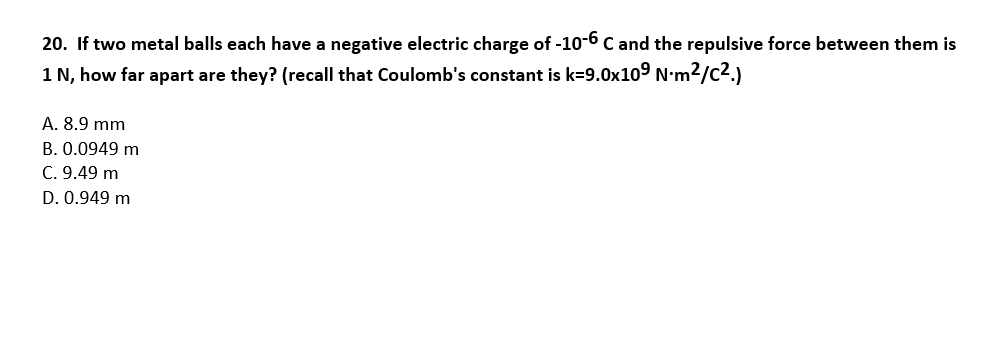 20 If Two Metal Balls Each Have A Negative Electric Charge Of 10 6 C And The Repulsive Force Between Them Is 1 N How 1
