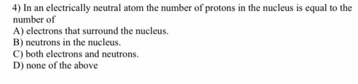 4 In An Electrically Neutral Atom The Number Of Protons In The Nucleus Is Equal To The Number Of A Electrons That Surr 1