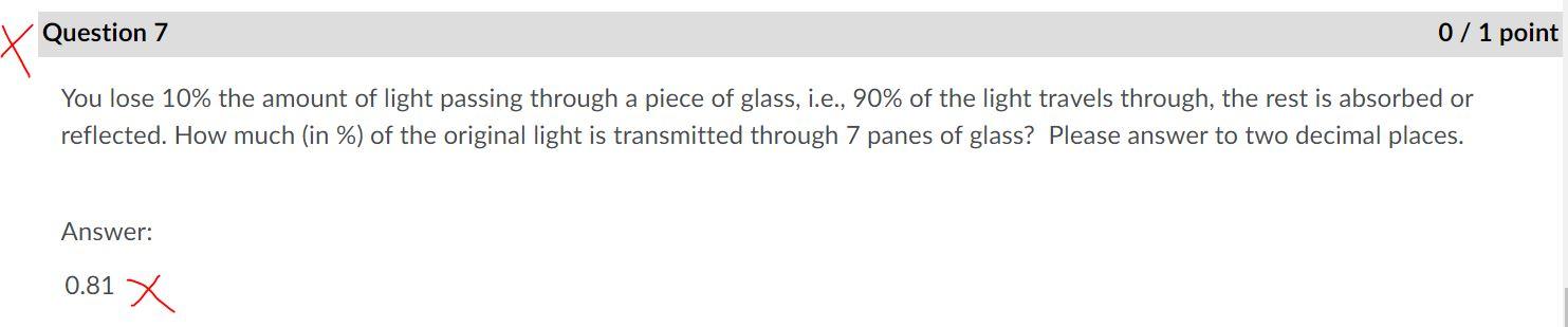 Question 7 0 1 Point You Lose 10 The Amount Of Light Passing Through A Piece Of Glass I E 90 Of The Light Travels 1