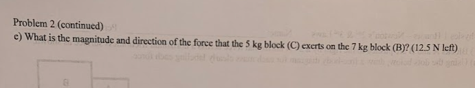 Problem 2 Continued E What Is The Magnitude And Direction Of The Force That The 5 Kg Block C Exerts On The 7 Kg Blo 1