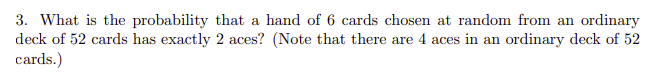 3 What Is The Probability That A Hand Of 6 Cards Chosen At Random From An Ordinary Deck Of 52 Cards Has Exactly 2 Aces 1