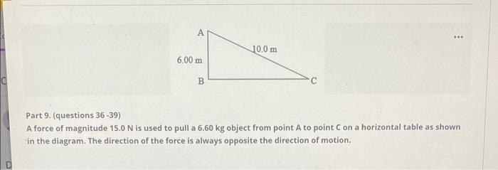 Part 9 Questions 36 39 A Force Of Magnitude 15 0 N Is Used To Pull A 6 60 Kg Object From Point A To Point On A Horizo 3