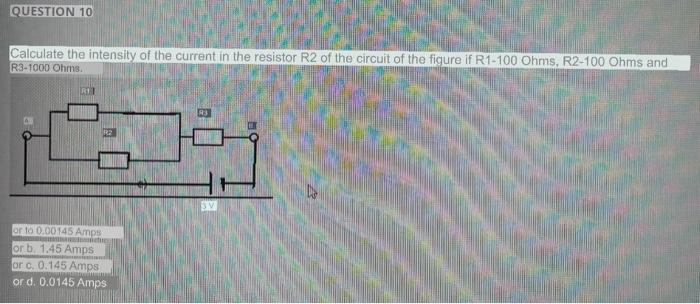 Question 7 Calculate The Intensity Of The Current In The Resistor R1 Of The Circuit Of The Figure If R1 100 Ohms R2 100 3