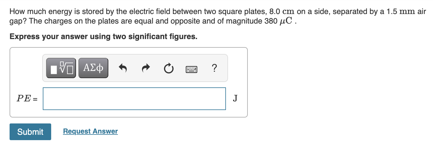 How Much Energy Is Stored By The Electric Field Between Two Square Plates 8 0 Cm On A Side Separated By A 1 5 Mm Air G 1