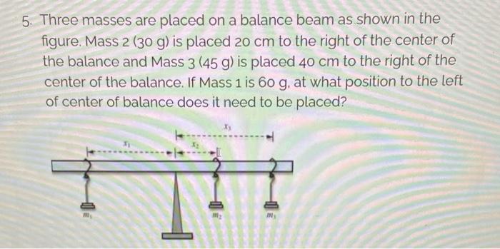 5 Three Masses Are Placed On A Balance Beam As Shown In The Figure Mass 2 30 G Is Placed 20 Cm To The Right Of The C 1