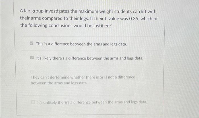 A Lab Group Investigates The Maximum Weight Students Can Lift With Their Arms Compared To Their Legs If Their T Value 1