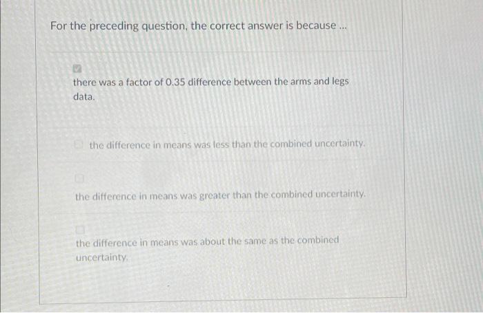 For The Preceding Question The Correct Answer Is Because There Was A Factor Of 0 35 Difference Between The Arms And 1