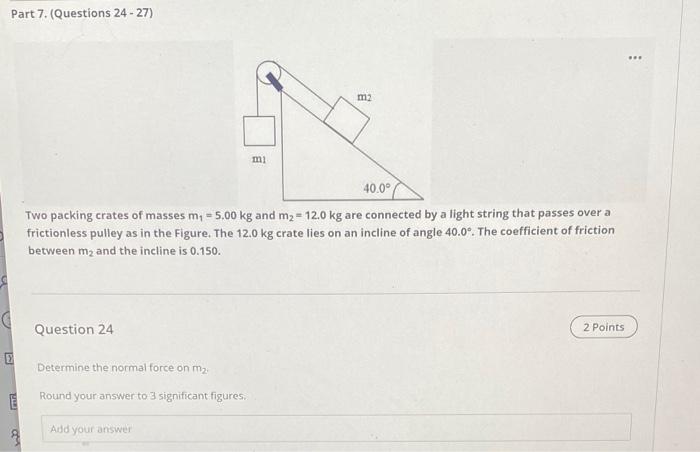 Part 7 Questions 24 27 M2 Mi 40 0 Two Packing Crates Of Masses M 5 00 Kg And M2 12 0 Kg Are Connected By A Lig 1