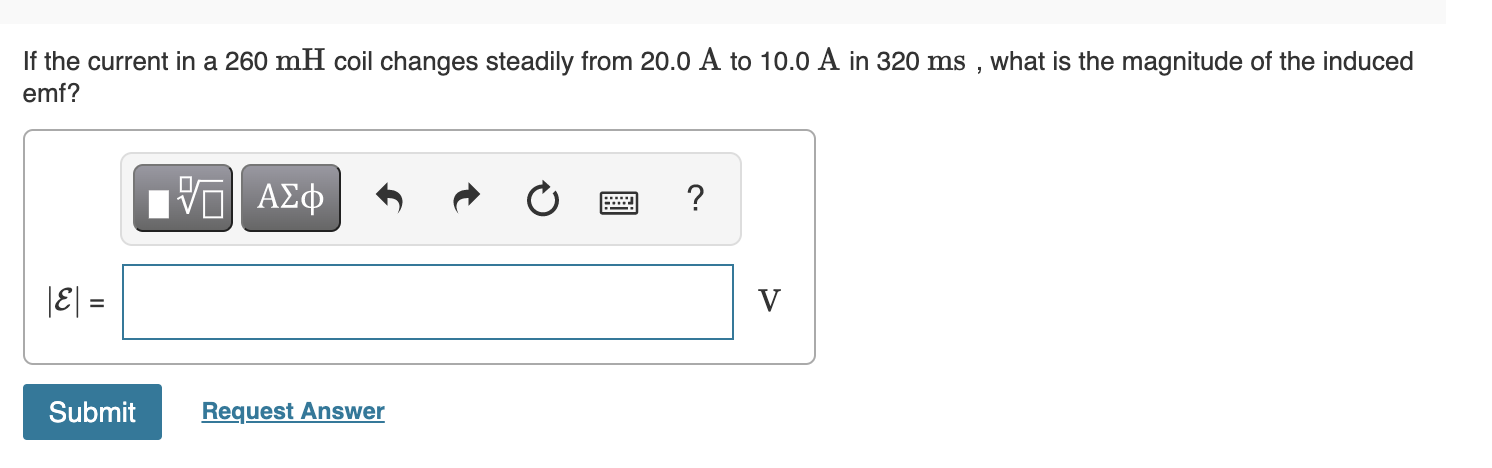If The Current In A 260 Mh Coil Changes Steadily From 20 0 A To 10 0 A In 320 Ms What Is The Magnitude Of The Induced 1