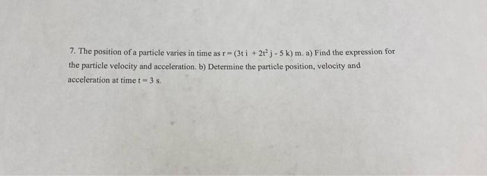 7 The Position Of A Particle Varies In Time As R 3ti 2t J 5 K M A Find The Expression For The Particle Velocit 1