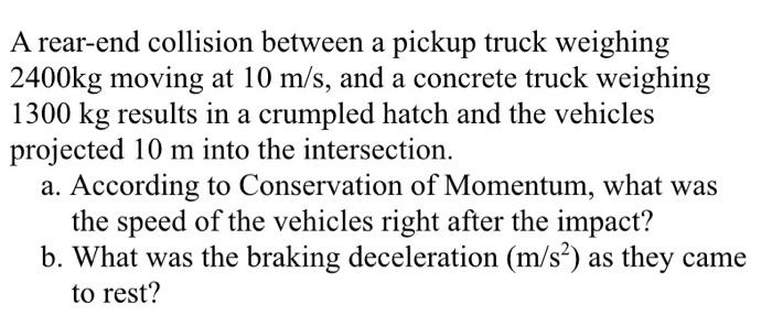 A Rear End Collision Between A Pickup Truck Weighing 2400kg Moving At 10 M S And A Concrete Truck Weighing 1300 Kg Resu 1