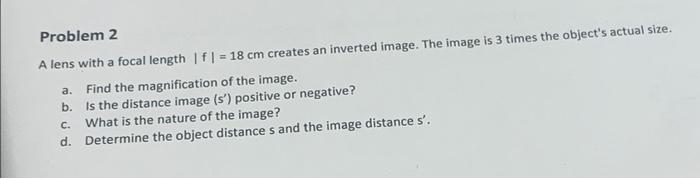 Problem 2 A Lens With A Focal Length 1 F1 18 Cm Creates An Inverted Image The Image Is 3 Times The Object S Actual Si 1