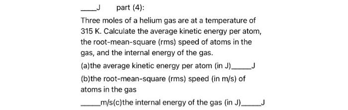Part 4 Three Moles Of A Helium Gas Are At A Temperature Of 315 K Calculate The Average Kinetic Energy Per Atom The 1