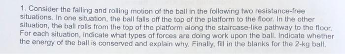 1 Consider The Falling And Rolling Motion Of The Ball In The Following Two Resistance Free Situations In One Situation 1