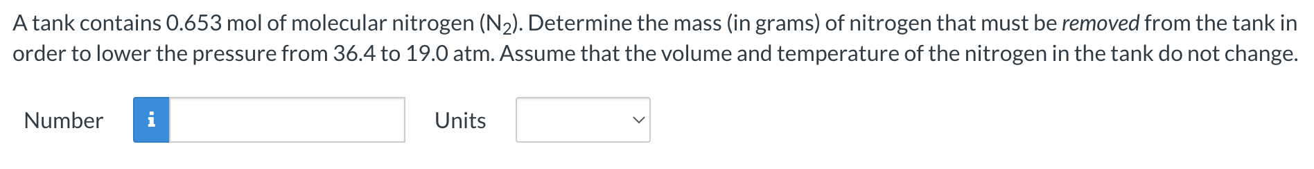 A Tank Contains 0 653 Mol Of Molecular Nitrogen N2 Determine The Mass In Grams Of Nitrogen That Must Be Removed Fro 1