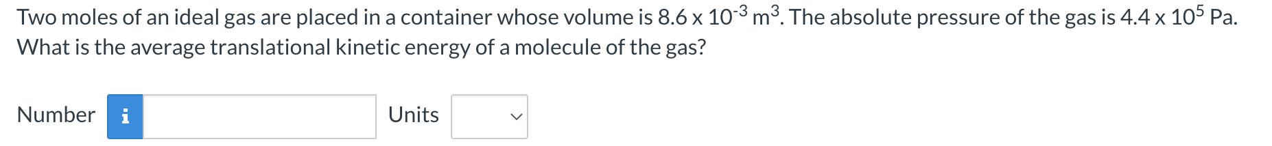 Two Moles Of An Ideal Gas Are Placed In A Container Whose Volume Is 8 6 X 10 3 M3 The Absolute Pressure Of The Gas Is 4 1