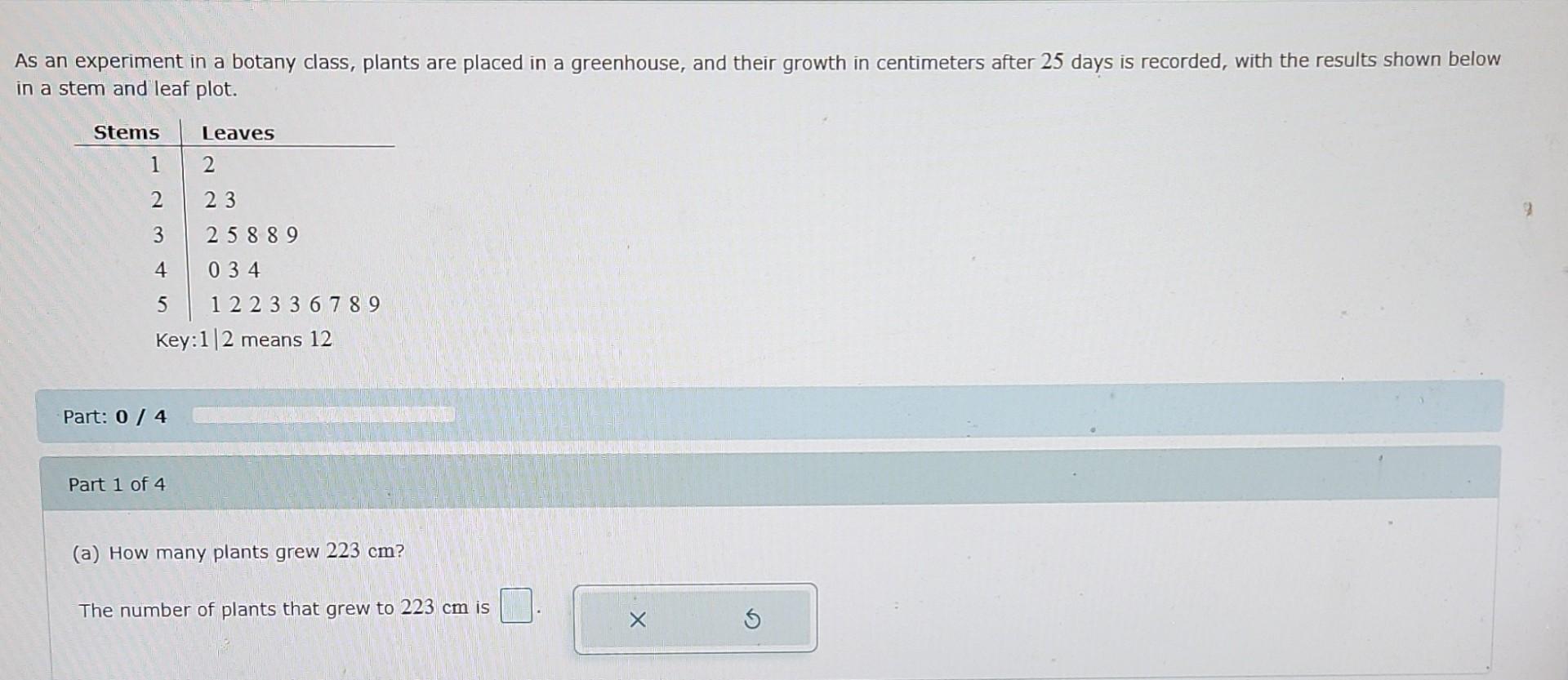 As An Experiment In A Botany Class Plants Are Placed In A Greenhouse And Their Growth In Centimeters After 25 Days Is 1
