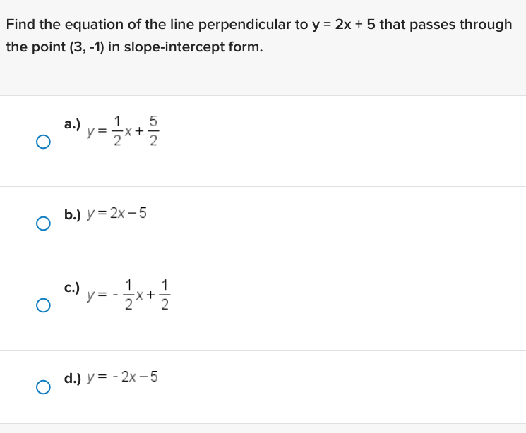 Find The Equation Of The Line Perpendicular To Y 2x 5 That Passes Through The Point 3 1 In Slope Intercept Form 1